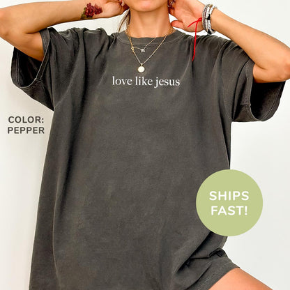 Love Like Jesus Comfort Colors Shirt, Inspirational Christian Religious Mom Women
