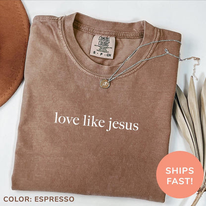 Love Like Jesus Comfort Colors Shirt, Inspirational Christian Religious Mom Women